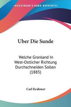portada Uber Die Sunde: Welche Gronland In West-Ostlicher Richtung Durchschneiden Sollen (1885) (en Alemán)
