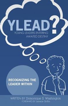 portada Y.L.E.A.D?(Young Leaders Entering Awaited Destiny): Recognizing the Leader Within (en Inglés)