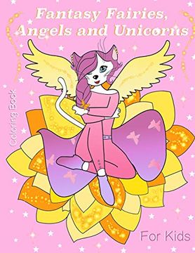 portada Fantasy Fairies, Angels and Unicorns: Fantasy Fairies, Angels and Unicorns. Coloring Book for Kids 5+ and Adults (en Inglés)