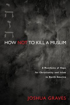 portada How Not to Kill a Muslim (en Inglés)