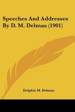 portada speeches and addresses by d. m. delmas (1901) (en Inglés)