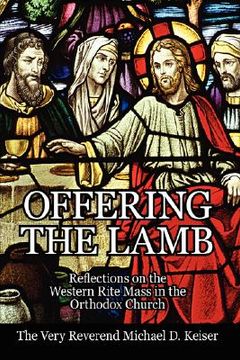 portada offering the lamb: reflections on the western rite mass in the orthodox church (en Inglés)