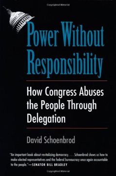 portada Power Without Responsibility: How Congress Abuses the People Through Delegation (en Inglés)
