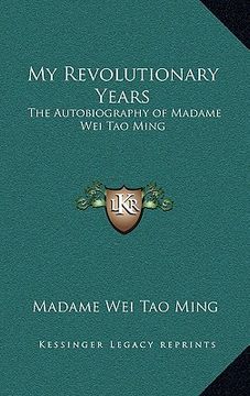 portada my revolutionary years: the autobiography of madame wei tao ming (en Inglés)