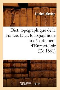 portada Dict. Topographique de la France., Dict. Topographique Du Département d'Eure-Et-Loir (Éd.1861) (en Francés)