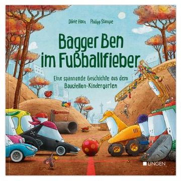 portada Bagger ben im Fußballfieber - Eine Spannende Geschichte aus dem Baustellen-Kindergarten (en Alemán)