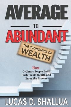 portada Average to Abundant: How Ordinary People Build Sustainable Wealth and Enjoy the Process (in English)