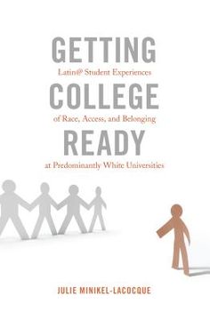 portada Getting College Ready: Latin@ Student Experiences of Race, Access, and Belonging at Predominantly White Universities