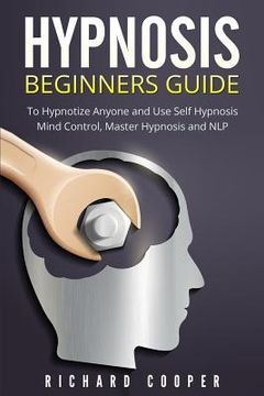 portada Hypnosis Beginners Guide: Learn How To Use Hypnosis To Relieve Stress, Anxiety, Depression And Become Happier (en Inglés)