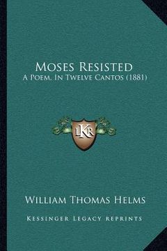 portada moses resisted: a poem, in twelve cantos (1881) (en Inglés)