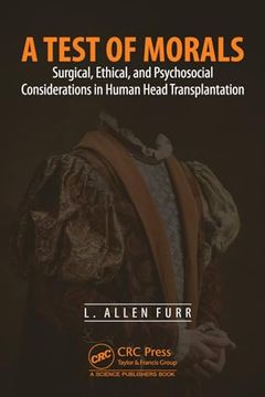 portada A Test of Morals: Surgical, Ethical, and Psychosocial Considerations in Human Head Transplantation