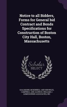 portada Notice to all Bidders, Forms for General bid Contract and Bonds Specifications for Construction of Boston City Hall, Boston, Massachusetts (en Inglés)