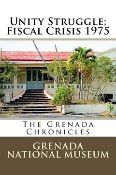 portada Unity Struggle; Fiscal Crisis 1975: The Grenada Chronicles (en Inglés)