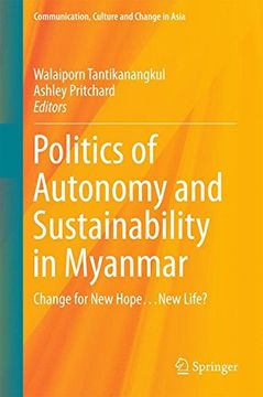portada Politics of Autonomy and Sustainability in Myanmar: Change for New Hope...New Life? (Communication, Culture and Change in Asia)