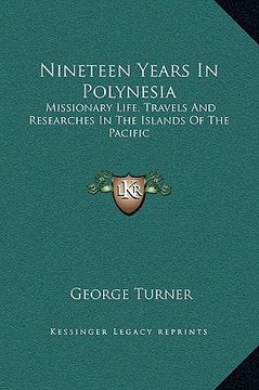 portada nineteen years in polynesia: missionary life, travels and researches in the islands of the pacific (en Inglés)