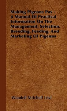 portada making pigeons pay - a manual of practical information on the management, selection, breeding, feeding, and marketing of pigeons