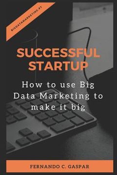 portada Successful Startup: How to Use Big Data Marketing to Make It Big (en Inglés)