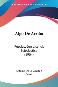 portada Algo De Arriba: Poesias, Con Licencia Eclesiastica (1904) (en Italiano)