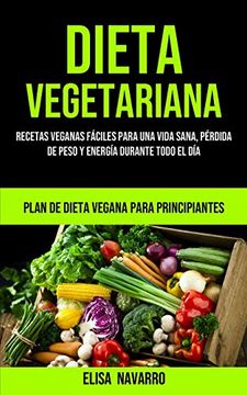 portada Dieta Vegetariana: Recetas Veganas Fáciles Para una Vida Sana, Pérdida de Peso y Energía Durante Todo el día