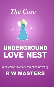 portada The Case of the Underground Love Nest: a detective-mystery-romance novel (in English)