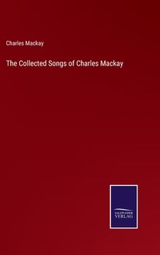 portada The Collected Songs of Charles Mackay (en Inglés)