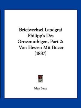 portada Briefwechsel Landgraf Philipp's Des Grossmuthigen, Part 2: Von Hessen Mit Bucer (1887) (en Alemán)