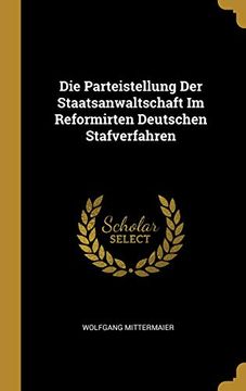 portada Die Parteistellung Der Staatsanwaltschaft Im Reformirten Deutschen Stafverfahren (en Alemán)