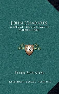 portada john charaxes: a tale of the civil war in america (1889) (en Inglés)