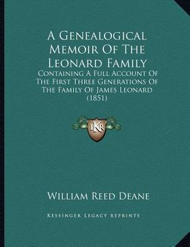 portada a genealogical memoir of the leonard family: containing a full account of the first three generations of the family of james leonard (1851)