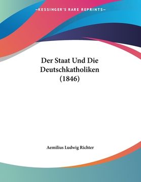 portada Der Staat Und Die Deutschkatholiken (1846) (en Alemán)