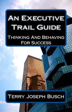 portada An Executive Trail Guide: Thinking And Behaving For Success (en Inglés)