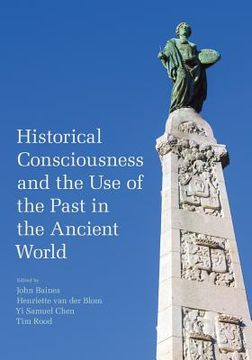 portada Historical Consciousness and the Use of the Past in the Ancient World
