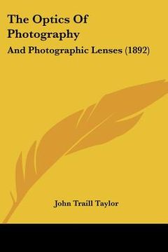 portada the optics of photography: and photographic lenses (1892) (in English)