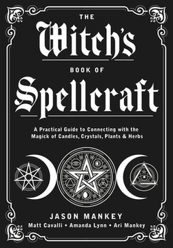 portada The Witch'S Book of Spellcraft: A Practical Guide to Connecting With the Magick of Candles, Crystals, Plants & Herbs 