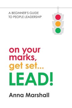 portada On Your Marks, Get Set... LEAD!: A beginner's guide to people leadership (en Inglés)