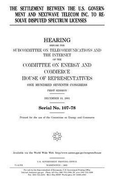 portada The settlement between the U.S. government and NextWave Telecom Inc. to resolve disputed spectrum licenses (en Inglés)