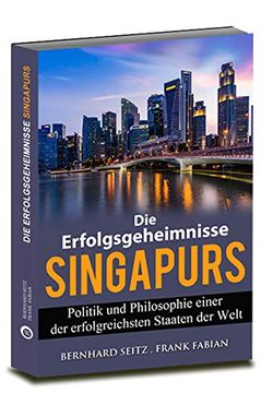 portada Die Erfolgsgeheimnisse Singapurs: Politik und Philosophie Einer der Erfolgreichsten Staaten der Welt (in German)