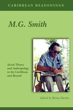 portada Caribbean Reasonings - M.G. Smith: Social Theory and Anthropology in the Caribbean and Beyond (en Inglés)