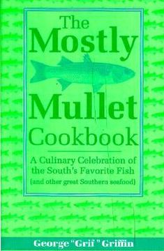 portada the mostly mullet cookbook: a culinary celebration of the south's favorite fish (and other great southern seafood) (en Inglés)