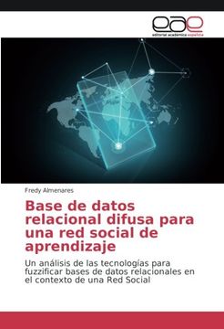 portada Base de datos relacional difusa para una red social de aprendizaje: Un análisis de las tecnologías para fuzzificar bases de datos relacionales en el contexto de una Red Social