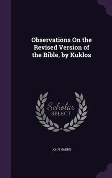 portada Observations On the Revised Version of the Bible, by Kuklos (en Inglés)