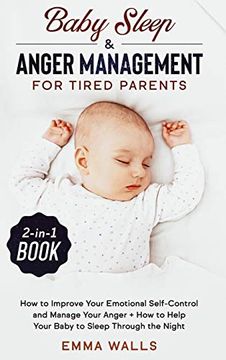 portada Baby Sleep and Anger Management for Tired Parents 2-In-1 Book: How to Improve Your Emotional Self-Control and Manage Your Anger + how to Help Your Baby to Sleep Through the Night 