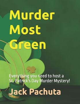portada Murder Most Green: Everything you need to host a St. Patrick's Day Murder Mystery! (in English)