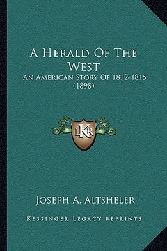 portada a herald of the west a herald of the west: an american story of 1812-1815 (1898) an american story of 1812-1815 (1898) (in English)