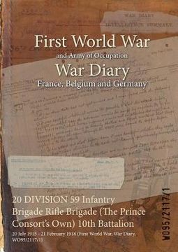 portada 20 DIVISION 59 Infantry Brigade Rifle Brigade (The Prince Consort's Own) 10th Battalion: 20 July 1915 - 21 February 1918 (First World War, War Diary, (en Inglés)