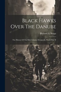 portada Black Hawks Over The Danube: The History Of The 86th Infantry Division In World War II (en Inglés)