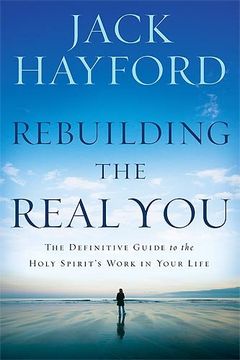 portada Rebuilding the Real You: The Definitive Guide to the Holy Spirit's Work in Your Life (en Inglés)