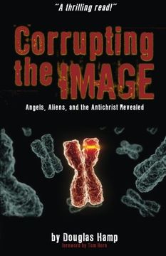 portada Corrupting the Image Book: Angels, Aliens, and the Antichrist Revealed (en Inglés)