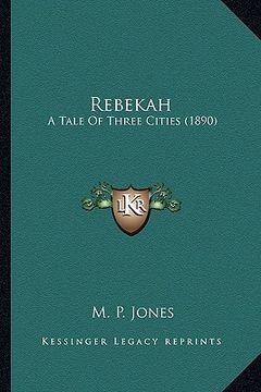 portada rebekah: a tale of three cities (1890) (en Inglés)