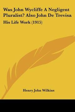 portada was john wycliffe a negligent pluralist? also john de trevisa: his life work (1915)